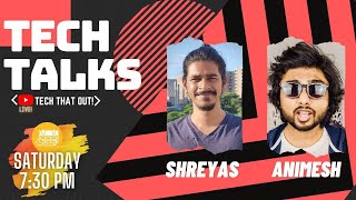 Tech Talks Ft. Animesh