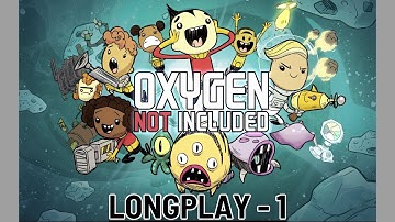 Oxygen Not Included | LongPlay Session 1 | No Commentary