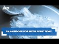 An antidote for meth addiction? Doctors say it