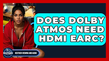 Does Dolby Atmos Need HDMI EARC? - NextGen Viewing and Audio
