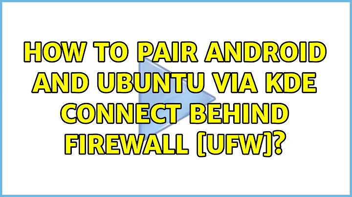 Ubuntu: How to pair android and ubuntu via KDE connect behind firewall [ufw]?