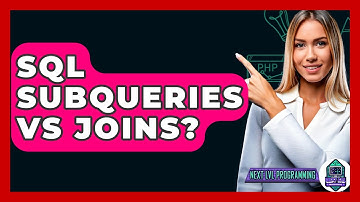 SQL Subqueries Vs Joins? - Next LVL Programming