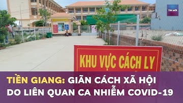 Tiền Giang giãn cách xã hội do liên quan ca nhiễm COVID-19 | Tin Mới 14/06