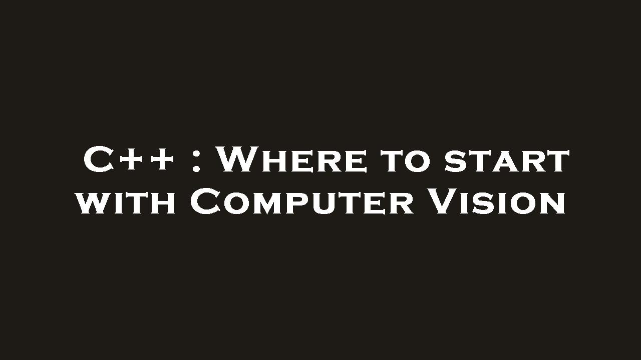 C++ : Where to start with Computer Vision - YouTube