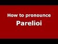 How to pronounce Parelioi (Greek/Greece) - PronounceNames.com