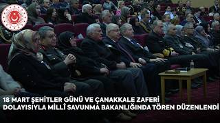 18 Mart Şehitler Günü Ve Çanakkale Zaferi Dolayısıyla Millî Savunma Bakanlığında Tören Düzenlendi