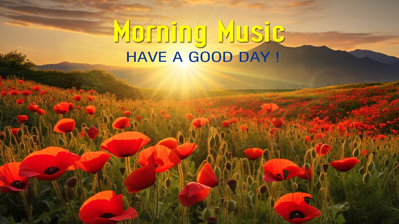 Beautiful Wake Up Morning Music - Positive Mood & New Energy - Peaceful ...