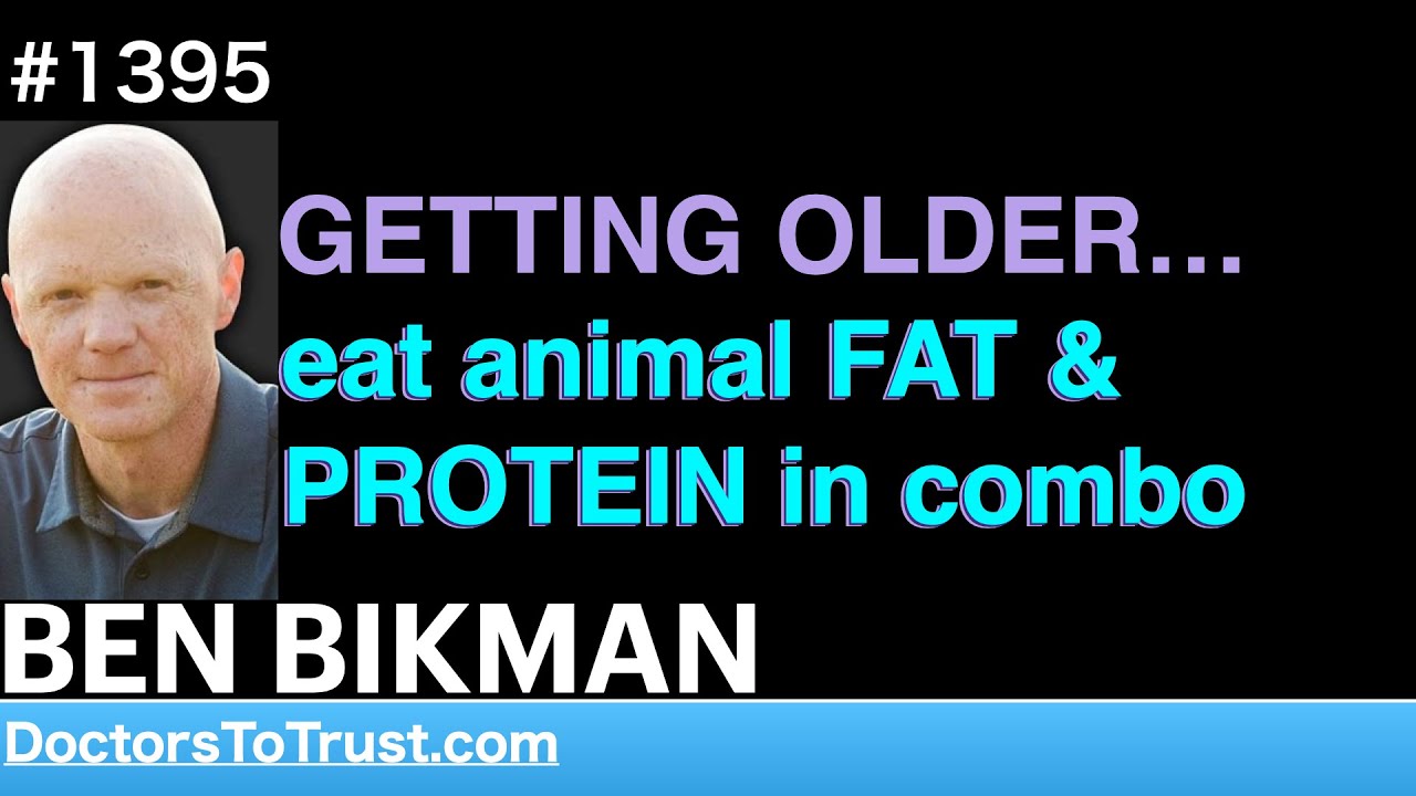 BEN BIKMAN m’ GETTING OLDER…eat animal FAT & PROTEIN in combo YouTube