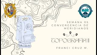 Topografía II - Convergencia de meridianos - Semana 5