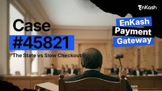 Slow Checkout is Guilty | EnKash Payment Gateway
