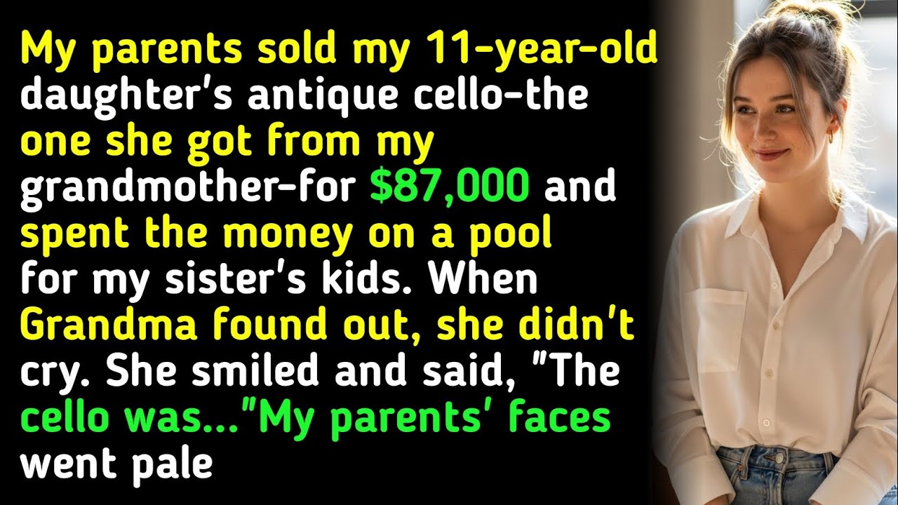 My parents sold my 11-year-old daughter's antique cello-the one she got from my grandmother-for $...