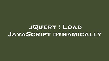 jQuery : Load JavaScript dynamically