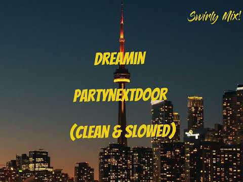 Dreamin Clean Slowed PartyNextDoor 