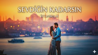 SEVDİĞİN KADARSIN 