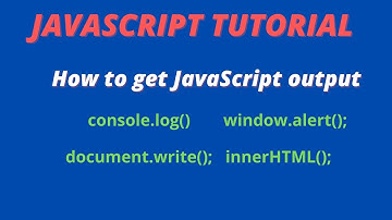 How To Get Javascript output.| console.log()|innerHTML|