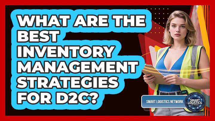 What Are The Best Inventory Management Strategies For D2C? - Smart Logistics Network