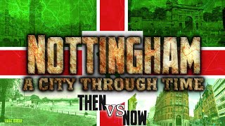 Nottingham: A City Through Time (Then VS Now)