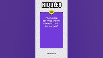 Riddle 22 - Which word becomes shorter when you add 2 letters to it? - DoooMee Riddle