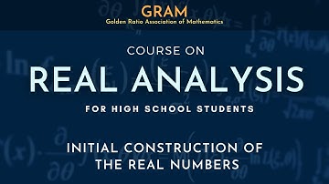 Initial Construction of the Real Numbers | Course on Real Analysis for High School Students | Part 2