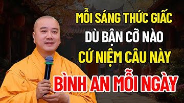 Mỗi Sáng Thức Giấc Dù Bận Cỡ Nào, Hãy Nhớ Niệm 5 Câu Này – Làm Gì Cũng Như Ý | Thích Pháp Hòa