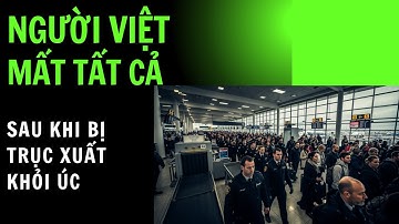 Người Việt Ở Úc Mất Tất Cả Sau Khi Bị Trục Xuất – Bài Học Đắt Giá