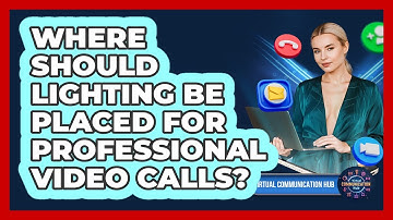 Where Should Lighting Be Placed For Professional Video Calls?