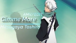 Hitsua Toshiro - Gimme More Editamv Bleach