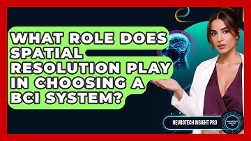 What Role Does Spatial Resolution Play In Choosing A BCI System? - Neurotech Insight Pro