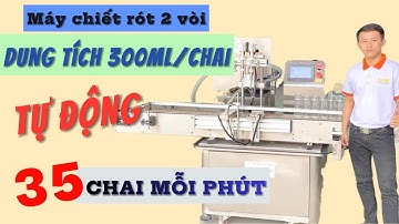 Máy chiết rót 2 vòi tự động dung tích 300ml/chai, tốc độ 35 chai mỗi phút