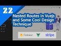 22 -  Nested Routes in Vuejs and Some Cool Design Technique