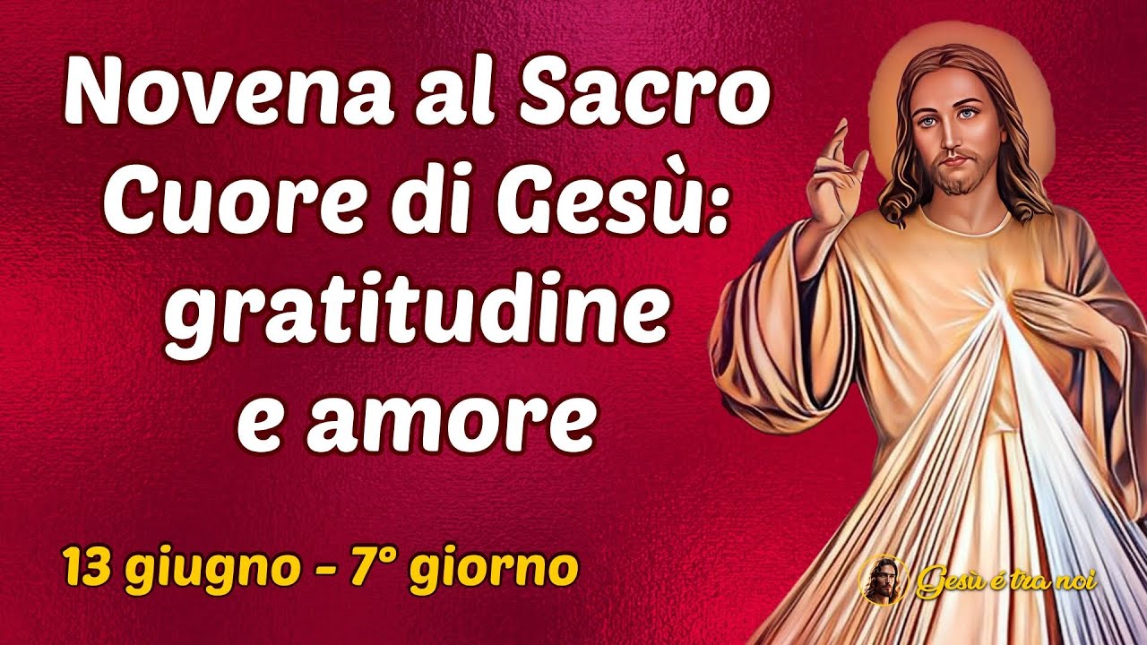 Novena Al Sacro Cuore Di Gesù Secondo Giorno Novena al Sacro Cuore di Gesù: Gratitudine e amore. 13 giugno - 7