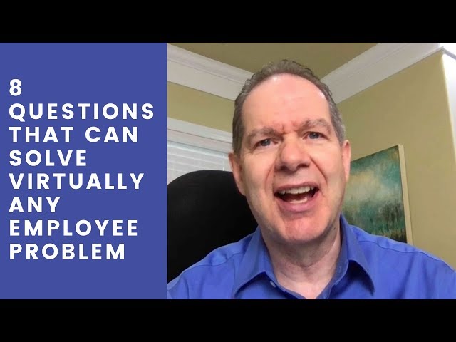 8 Questions that Can Solve Virtually Any Employee Problem