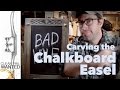 Carving: The Chalkboard Easel Carving: The Chalkboard Easel