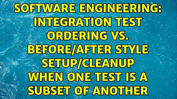 Integration test ordering vs. before/after style setup/cleanup when one test is a subset of another