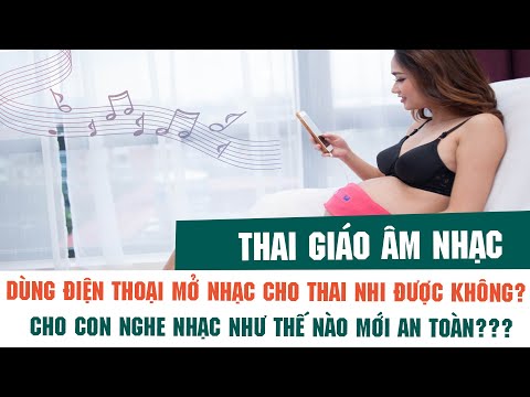 Video: Âm Nhạc ảnh Hưởng Như Thế Nào đến Thai Kỳ