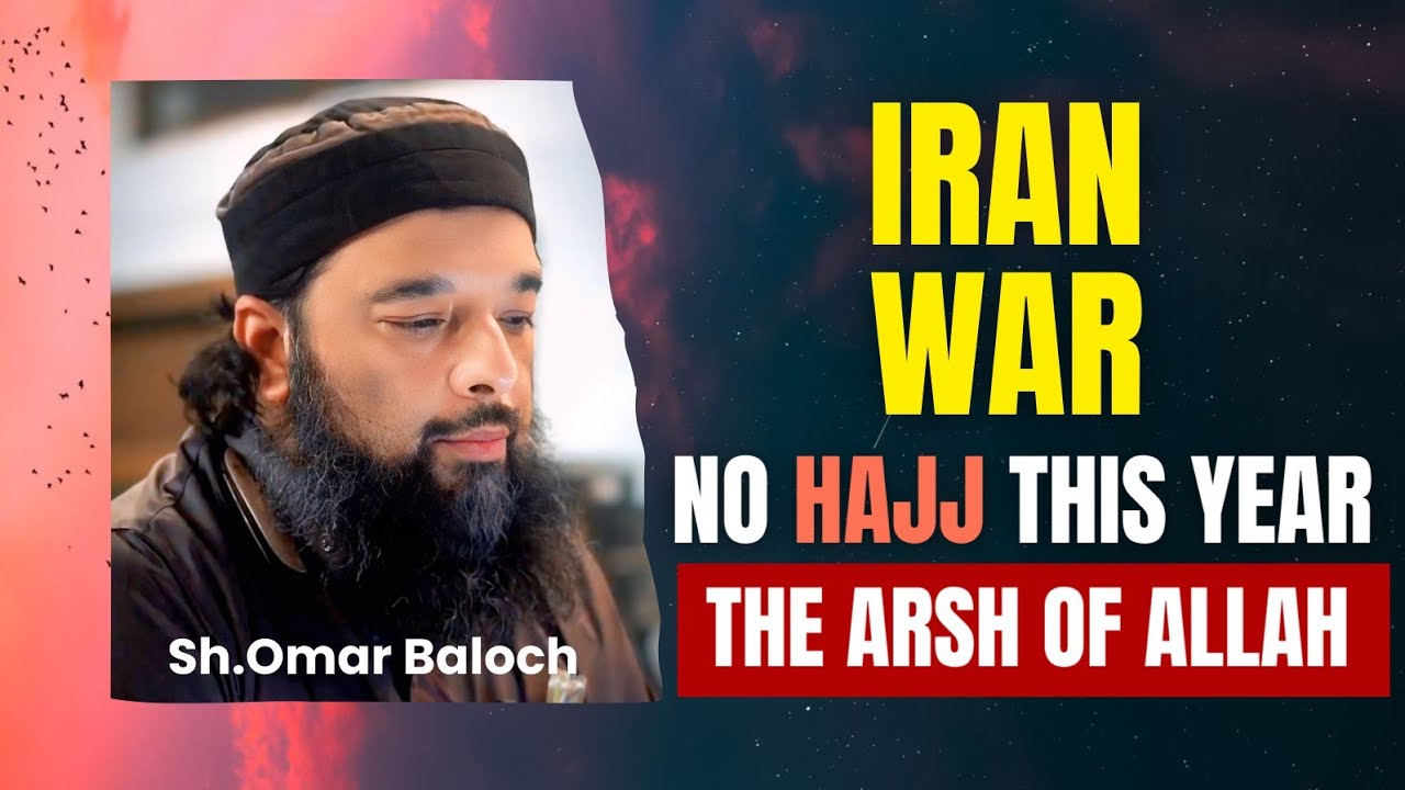 IRAN WAR: No Hajj This Year | The Arsh of Allah | Sheikh Omar Baloch | @Nurunala_Nur1 
