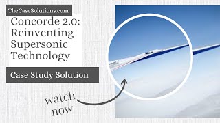 Concorde 2.0: Reinventing Supersonic Technology Case Study Solution