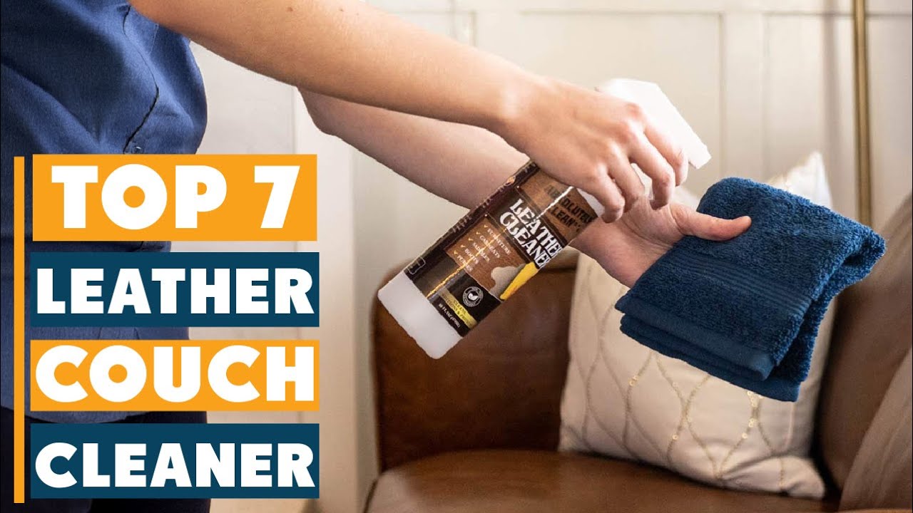 7 Best Leather Couch Cleaners to Restore Shine & Softness - YouTube