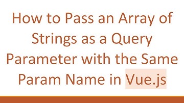 How to Pass an Array of Strings as a Query Parameter with the Same Param Name in Vue.js