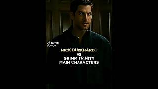 Nick Burkhardt VS Grimm Main Characters              #NickBurkhardt #Grimm