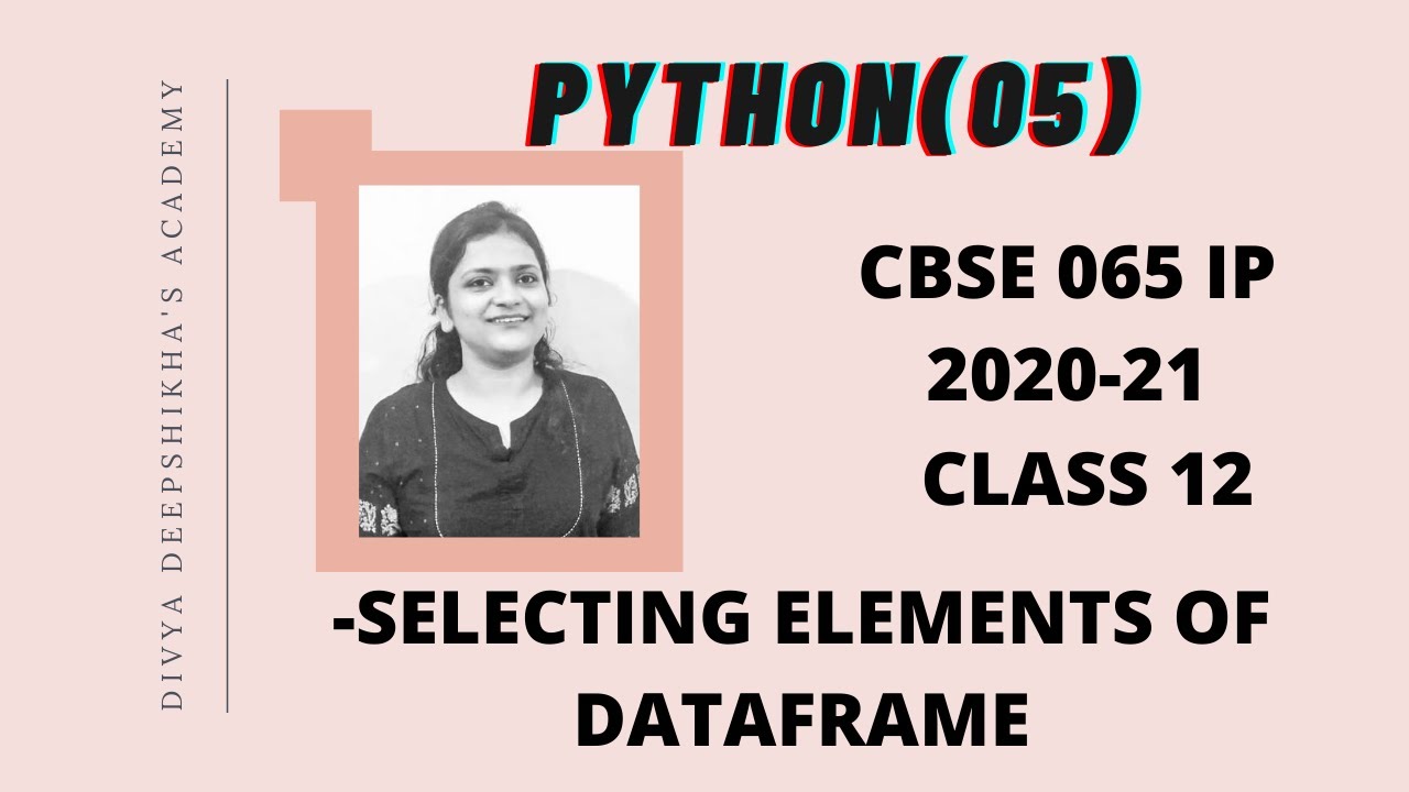 SELECTING DATA FROM A DATAFRAME || PYTHON PANDAS || 2020-21 || CBSE065 ...