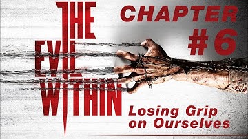 The Evil Within Walkthrough Chapter 6 Losing Grip on Ourselves 1080p 60Fps