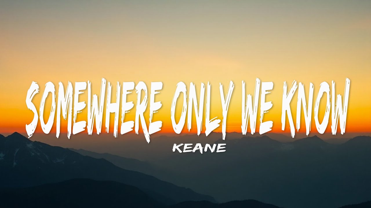 Keane - Somewhere Only We Know (Lyrics)