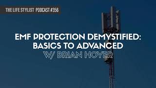 EMF Protection Demystified: Basics to Advanced w/ Brian Hoyer #356
