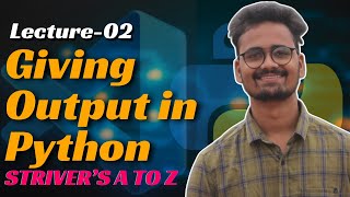 L02 Giving Output in Python | Cracking/Solving Striver's A to Z Sheet using Python | Saurabh Mishra