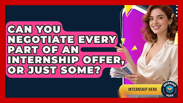 Can You Negotiate Every Part Of An Internship Offer, Or Just Some? - Internship Hero