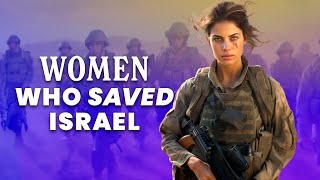 The 5 Women Who Transformed the IDF