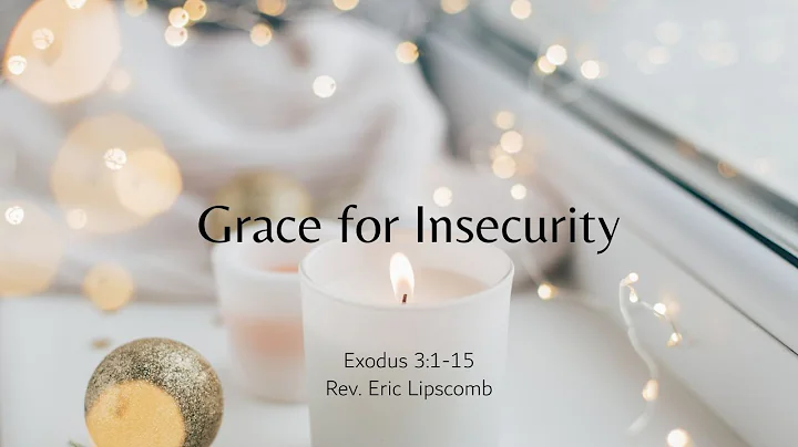 Grace for Insecurity | Exodus 3:1-15 | Rev. Eric L...
