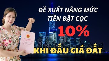 Đề Xuất Nâng Mức Tiền Đặt Cọc Lên Đến 10% Khi Đấu Giá Quyền Sử Dụng Đất Nền I Vũ Thanh Vân Official