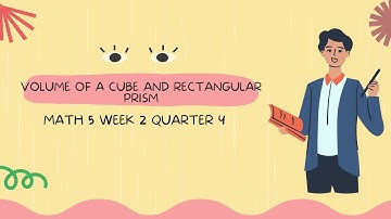 Volume of a Cube and Rectangular Prism MATH 5 WEEK 2 QUARTER 4